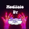 Meditate - Single album lyrics, reviews, download