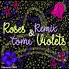 Roses & Violets (Remix) - Single album lyrics, reviews, download