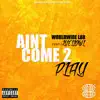 Aint come to play (feat. JyellowL) - Single album lyrics, reviews, download