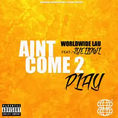 Aint come to play (feat. JyellowL) - Single by WorldWide LAU album reviews, ratings, credits