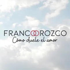 Como Duele el Amor - Single by Franco Orozco album reviews, ratings, credits