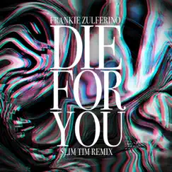 Die For You (Slim Tim Remix Radio Edit) [Slim Tim Remix Radio Edit] - Single by Frankie Zulferino album reviews, ratings, credits