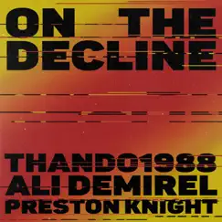 On the Decline (feat. Preston Knight) - Single by Thando & Ali Demirel album reviews, ratings, credits