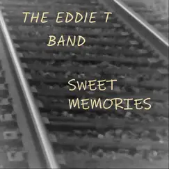 Sweet Memories - Single by The Eddie T Band album reviews, ratings, credits