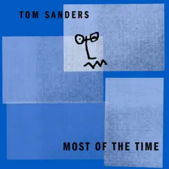 Most of the Time - Single by Tom Sanders album reviews, ratings, credits