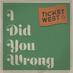 I Did You Wrong - Single by Ticket West album reviews, ratings, credits