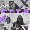 FTTB (feat. THREEZEE & CashhX) - Single album lyrics, reviews, download