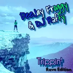 Trippin' Rave Edition - EP by DeeJay Froggy & Dj Raffy album reviews, ratings, credits