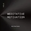 Meditative Motivation 6 - Single album lyrics, reviews, download