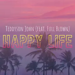Happy Life (feat. Full Blown) - Single by Teddyson John album reviews, ratings, credits