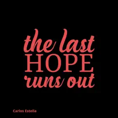 The Last Hope Runs Out - Single by Carlos Estella album reviews, ratings, credits