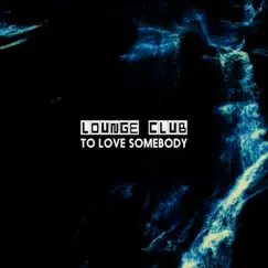 To Love Somebody (feat. peter nordberg) - Single by Lounge Club album reviews, ratings, credits