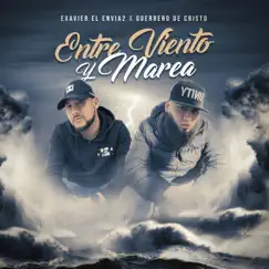 Entre Viento Y Marea - Single by Exavier El Envia2 & Guerrero De Cristo album reviews, ratings, credits