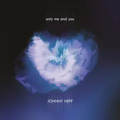 Only Me and You - Single by Johnny Neff album reviews, ratings, credits