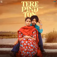 Tere Pind Ton - Single by Satbir Aujla album reviews, ratings, credits