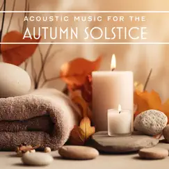 Acoustic Music for the Autumn Solstice: Peace, Relaxation, Meditation Spa by Well-Being Center, Relaxation Area & Tranquility Spa Center album reviews, ratings, credits