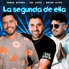 La Segunda de Ella - Single by Los Cachi, Bryan Alvez & El gordo record album reviews, ratings, credits
