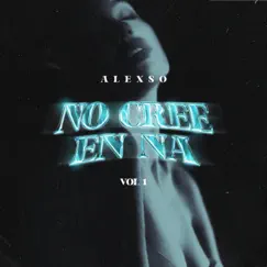 No Cree En Na' - Single by Alexso album reviews, ratings, credits