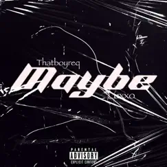 Maybe - Single (feat. Luxxo 7) - Single by Thatboyreq album reviews, ratings, credits