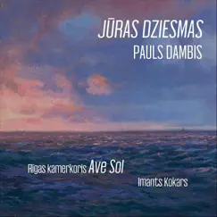 Dambis: Jūras dziesmas - Single by Pauls Dambis, Riga Chamber Choir Ave Sol & Imants Kokars album reviews, ratings, credits