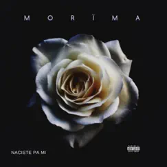 Naciste Pa Mi - Single by Morima album reviews, ratings, credits