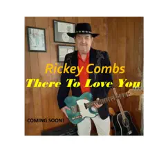 There To Love You - Single by Rickey Combs album reviews, ratings, credits