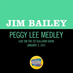 Peggy Lee Medley (Medley/Live On The Ed Sullivan Show, January 3, 1971) - Single by Jim Bailey album reviews, ratings, credits