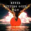 Never Getting Over You - Single album lyrics, reviews, download