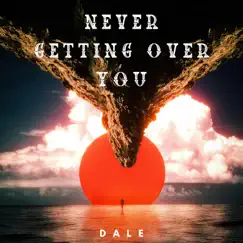 Never Getting Over You - Single by (Dale) album reviews, ratings, credits