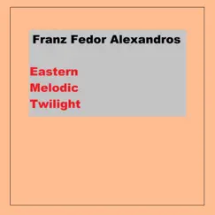Eastern Melodic Twilight - Single by Franz Fedor Alexandros album reviews, ratings, credits