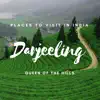 Places to Visit in India: Darjeeling - Queen of the Hills album lyrics, reviews, download