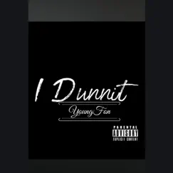 I Dunnit - Single by YOUNGFON album reviews, ratings, credits