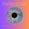 Focus On Me - Single album lyrics, reviews, download