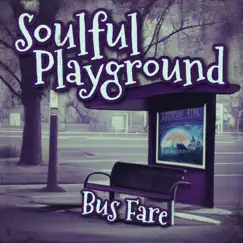 Bus Fare - Single by Soulful Playground album reviews, ratings, credits