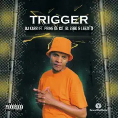 Trigger (feat. BL Zero, Lebzito & Prime de 1st) Song Lyrics