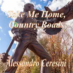 Take Me Home,Country Roads - Single by Alessandro Ceresini album reviews, ratings, credits