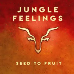 Seed To Fruit - Single by Jungle Feelings album reviews, ratings, credits