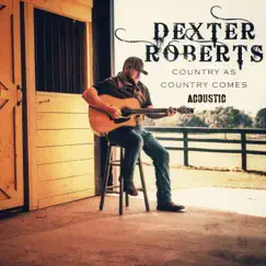 Country As Country Comes (Acoustic) - Single by Dexter Roberts album reviews, ratings, credits