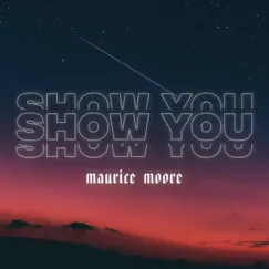 Show You - Single by Maurice Moore album reviews, ratings, credits