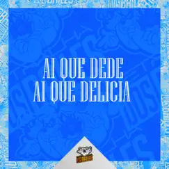 Ai Que Dede, Ai Que Delícia - Single by MC Pânico, Mc Maguinho do Litoral & DJ MJSP album reviews, ratings, credits