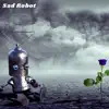 Sad Robot - Single album lyrics, reviews, download