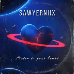 Listen To Your Heart - Single by Sawyerniix album reviews, ratings, credits