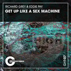Get up Like a Sex Machine - Single by Richard Grey & Eddie Pay album reviews, ratings, credits