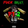 F**k Brian Pt.2 - Single album lyrics, reviews, download