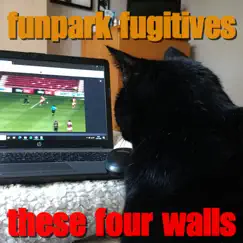 These Four Walls - Single by Funpark Fugitives album reviews, ratings, credits