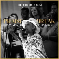 Praise Break (Way Maker / Thank You) [Live] - Single by The Choir Room & San Franklin album reviews, ratings, credits