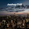 Jazzhop Chill album lyrics, reviews, download