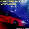 Evil be my witness (feat. Scravz) - Single album lyrics, reviews, download