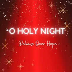 O Holy Night - EP by Believe Over Hope album reviews, ratings, credits
