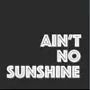 Ain't No Sunshine (Rock Version) [Rock Version] - Single album lyrics, reviews, download